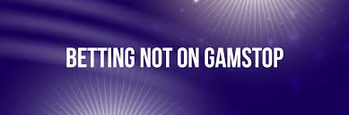 Discover Bookies Not on GamStop for Unlimited Betting Experience Discover Bookies Not on GamStop for Unlimited Betting Experience