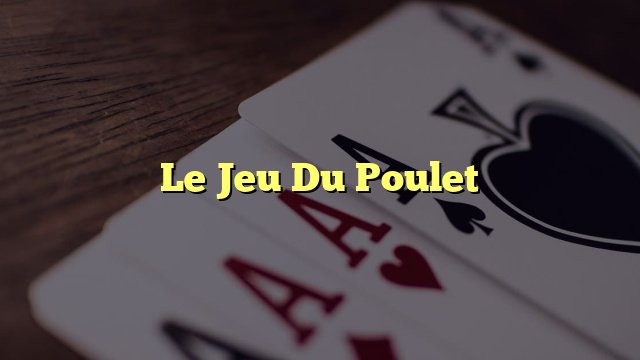 Le Jeu de Poulet : Une Aventure de Hasard et d'Argent dans les Casinos Français